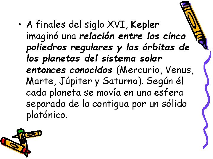  • A finales del siglo XVI, Kepler imaginó una relación entre los cinco