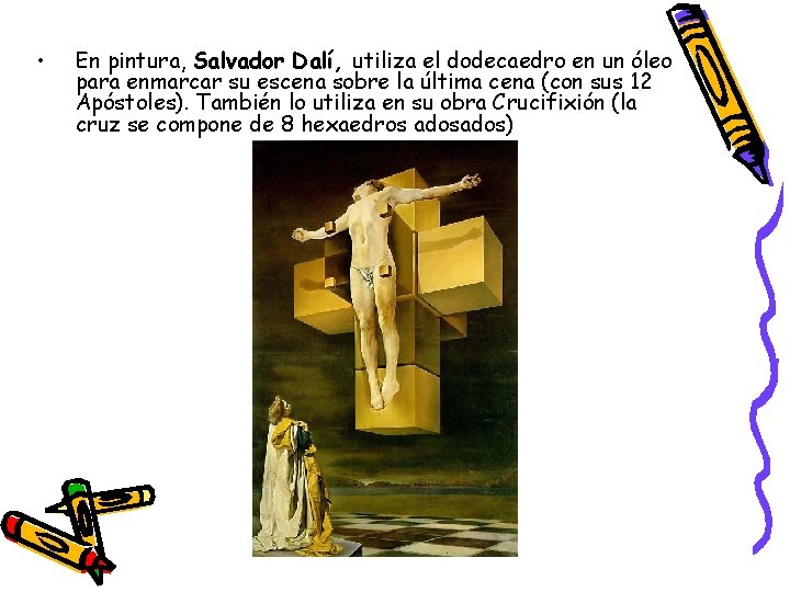  • En pintura, Salvador Dalí, utiliza el dodecaedro en un óleo para enmarcar