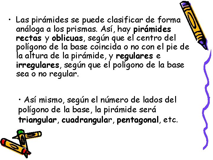  • Las pirámides se puede clasificar de forma análoga a los prismas. Así,