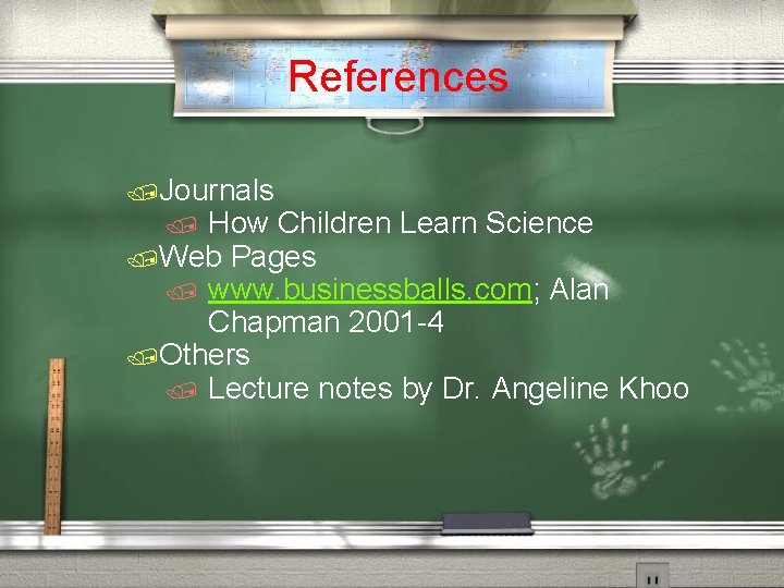 References /Journals / How Children Learn Science /Web Pages / www. businessballs. com; Alan
