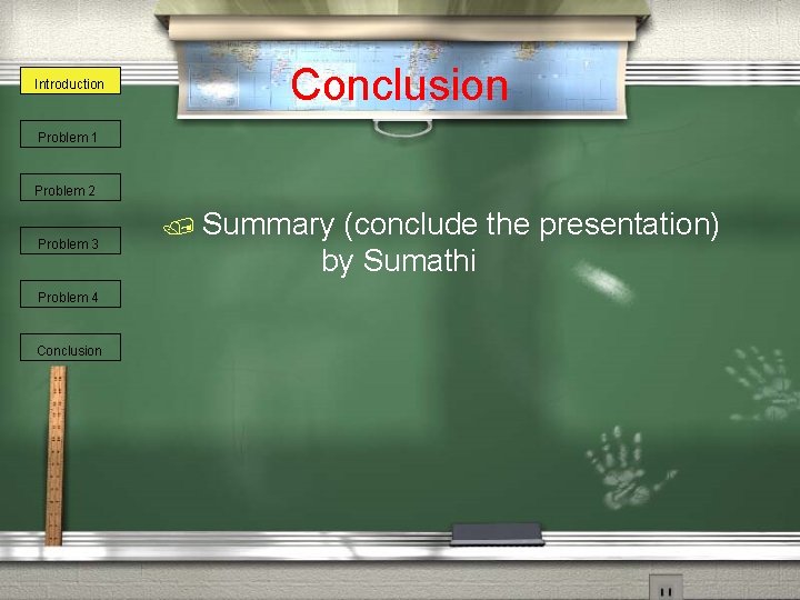 Introduction Conclusion Problem 1 Problem 2 Problem 3 Problem 4 Conclusion / Summary (conclude
