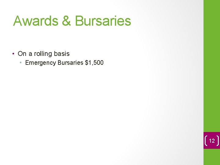 Awards & Bursaries • On a rolling basis • Emergency Bursaries $1, 500 12