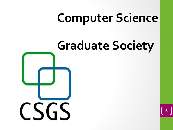 Computer Science Graduate Society 5 