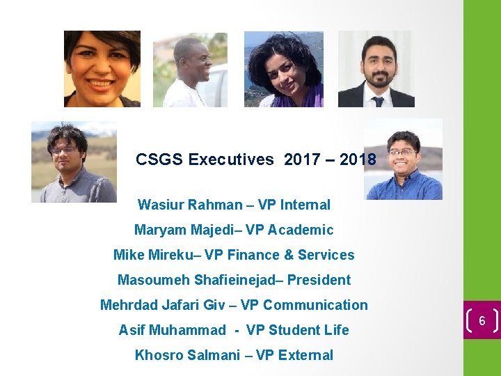 CSGS Executives 2017 – 2018 Wasiur Rahman – VP Internal Maryam Majedi– VP Academic