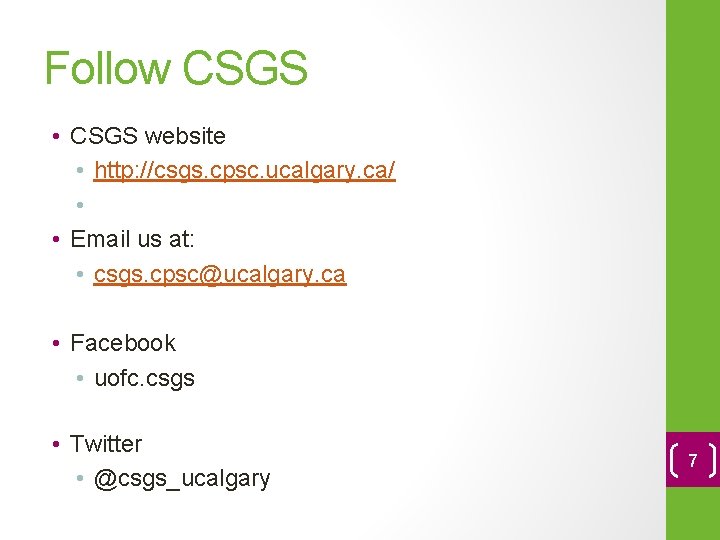 Follow CSGS • CSGS website • http: //csgs. cpsc. ucalgary. ca/ • • Email