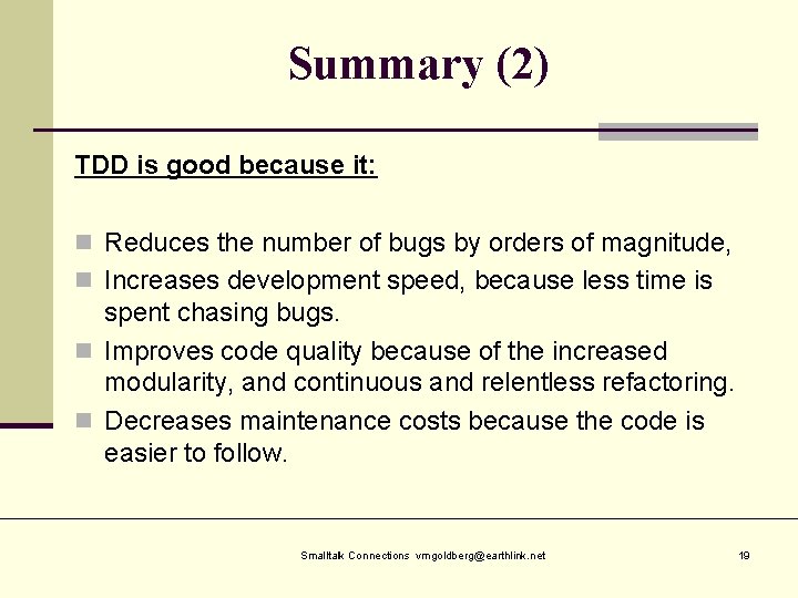 Summary (2) TDD is good because it: n Reduces the number of bugs by