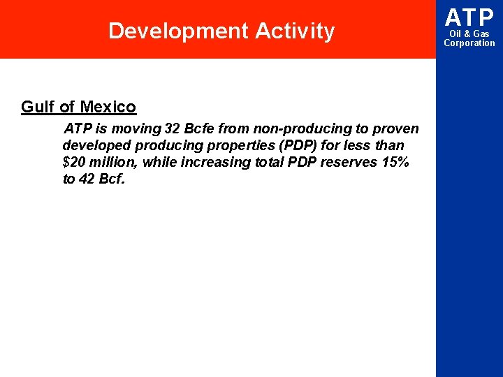 Development Activity Gulf of Mexico ATP is moving 32 Bcfe from non-producing to proven