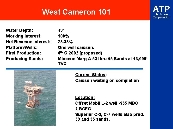 West Cameron 101 Water Depth: Working Interest: Net Revenue Interest: Platform/Wells: First Production: Producing