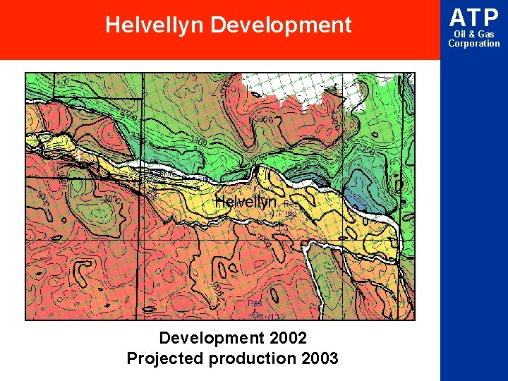 Helvellyn Development 2002 Projected production 2003 ATP Oil & Gas Corporation 