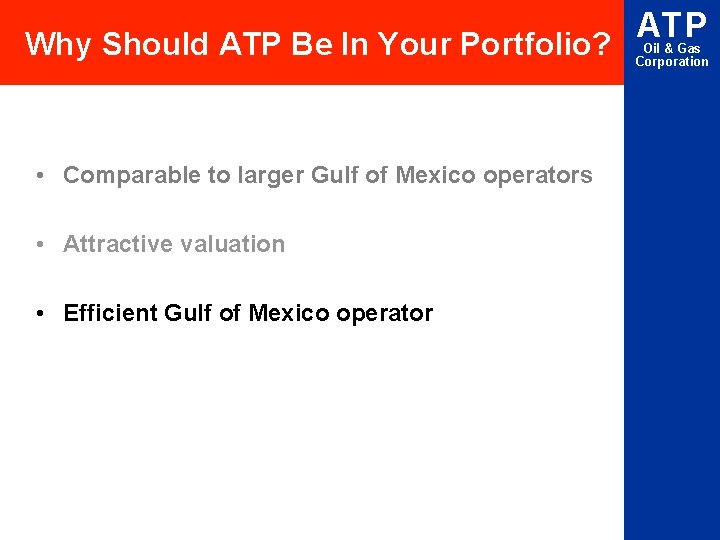 Why Should ATP Be In Your Portfolio? • Comparable to larger Gulf of Mexico