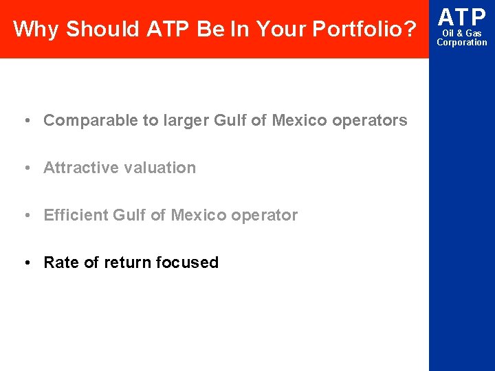 ATP Why Should ATP Be In Your Portfolio? Oil & Gas Corporation • Comparable