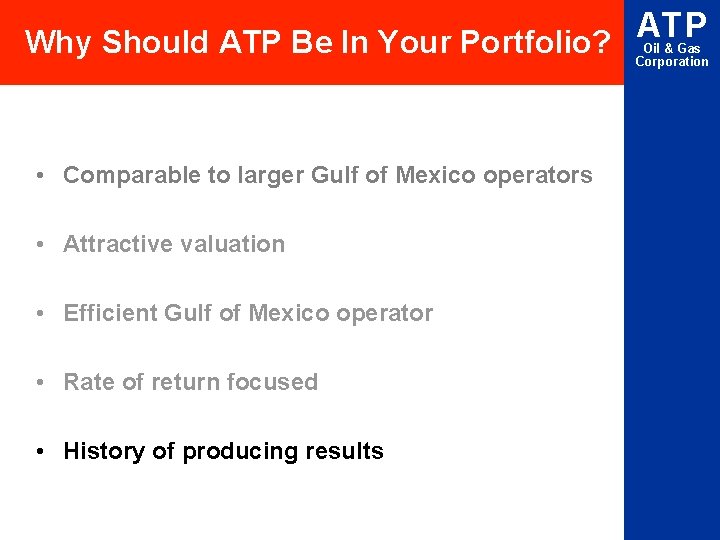 ATP Why Should ATP Be In Your Portfolio? Oil & Gas Corporation • Comparable