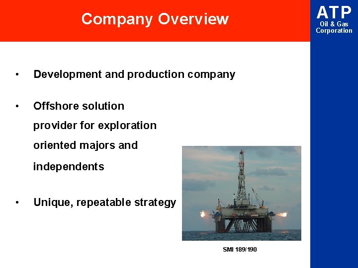 Company Overview • Development and production company • Offshore solution provider for exploration oriented