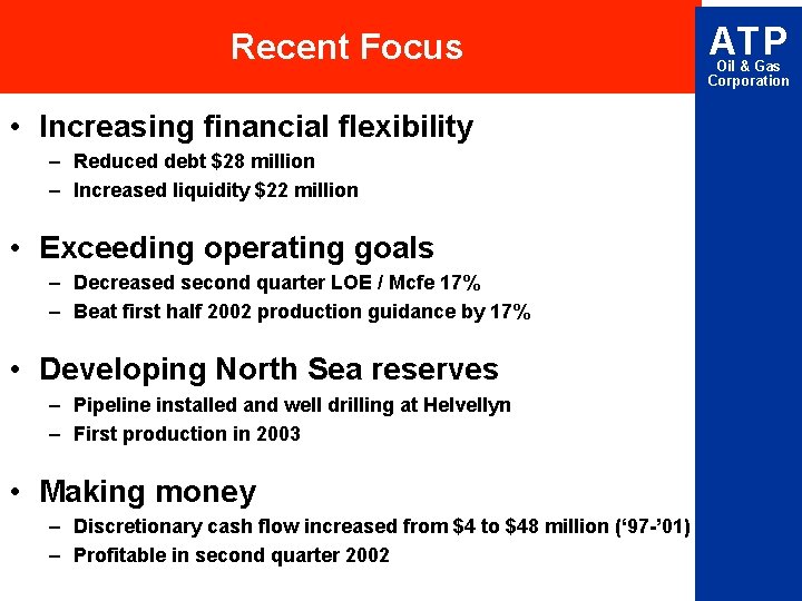Recent Focus • Increasing financial flexibility – Reduced debt $28 million – Increased liquidity