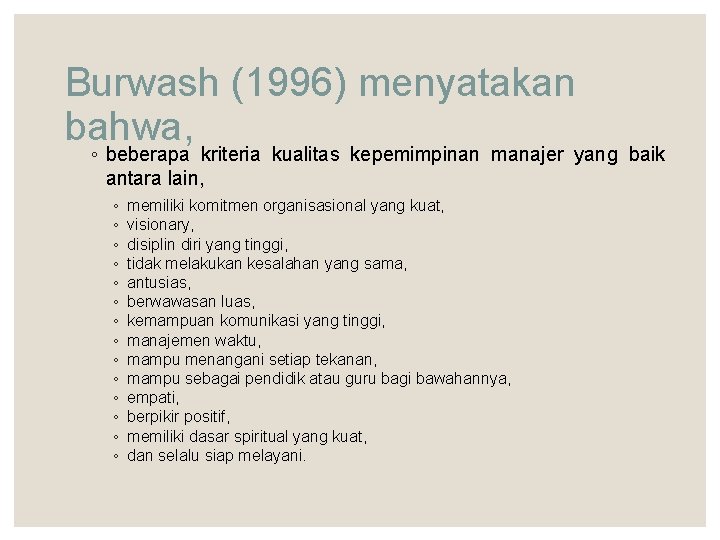 Burwash (1996) menyatakan bahwa, ◦ beberapa kriteria kualitas kepemimpinan manajer yang baik antara lain,