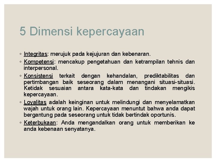 5 Dimensi kepercayaan ◦ Integritas: merujuk pada kejujuran dan kebenaran. ◦ Kompetensi: mencakup pengetahuan