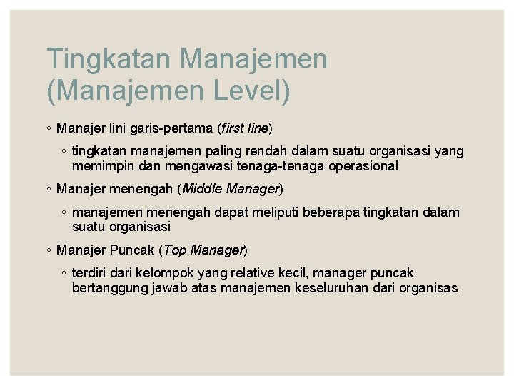 Tingkatan Manajemen (Manajemen Level) ◦ Manajer lini garis-pertama (first line) ◦ tingkatan manajemen paling