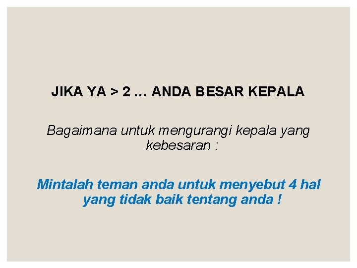 JIKA YA > 2 … ANDA BESAR KEPALA Bagaimana untuk mengurangi kepala yang kebesaran