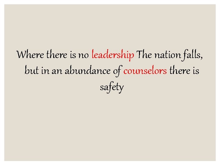 Where there is no leadership The nation falls, but in an abundance of counselors