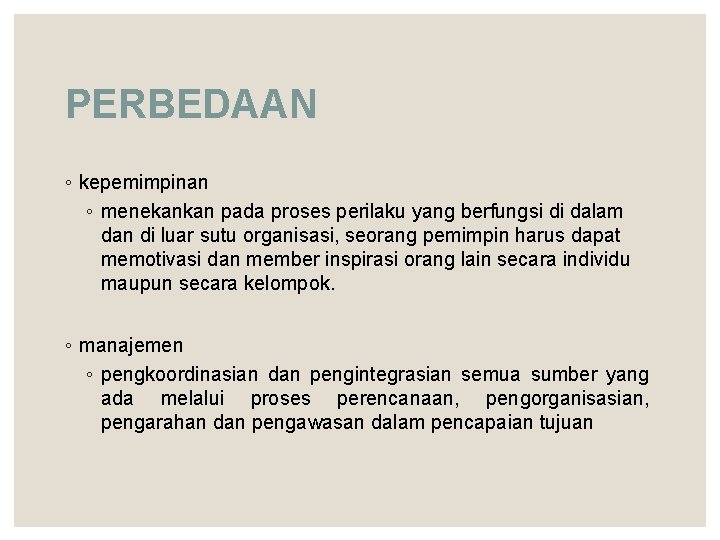 PERBEDAAN ◦ kepemimpinan ◦ menekankan pada proses perilaku yang berfungsi di dalam dan di