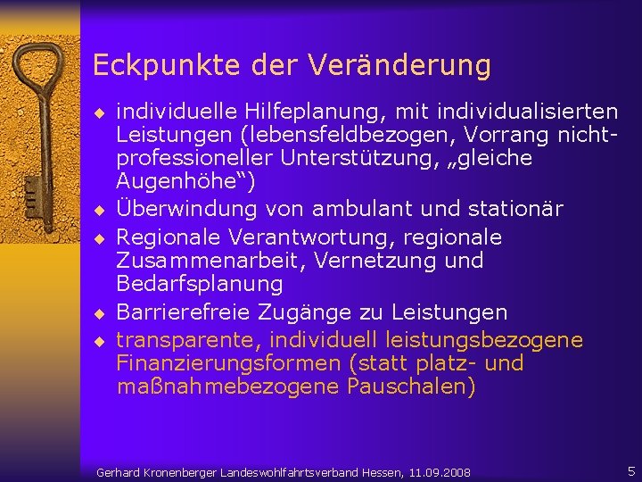 Eckpunkte der Veränderung ¨ individuelle Hilfeplanung, mit individualisierten ¨ ¨ Leistungen (lebensfeldbezogen, Vorrang nichtprofessioneller