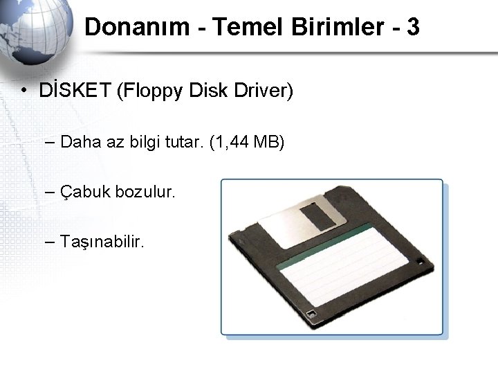 Donanım - Temel Birimler - 3 • DİSKET (Floppy Disk Driver) – Daha az