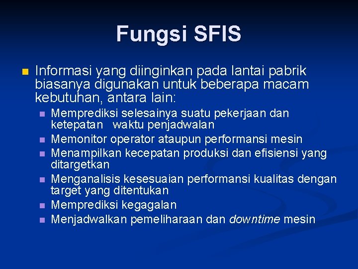 Fungsi SFIS n Informasi yang diinginkan pada lantai pabrik biasanya digunakan untuk beberapa macam