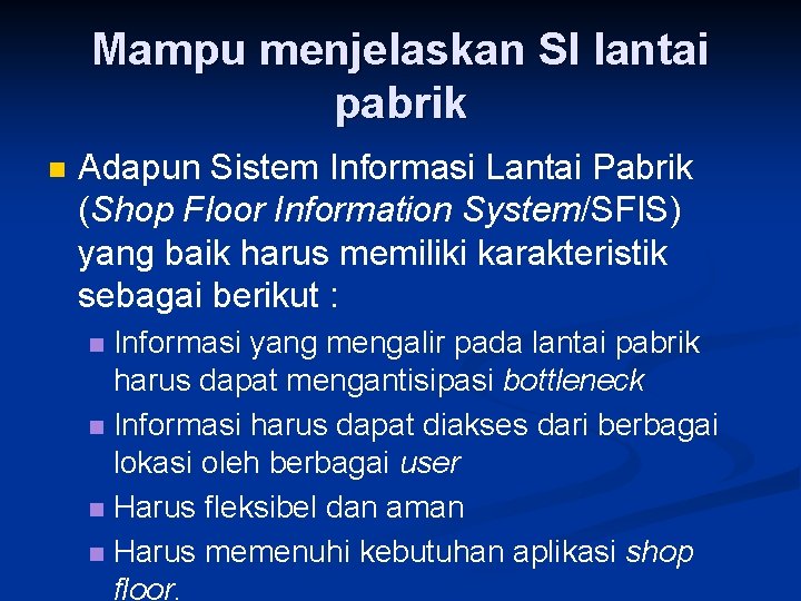 Mampu menjelaskan SI lantai pabrik n Adapun Sistem Informasi Lantai Pabrik (Shop Floor Information