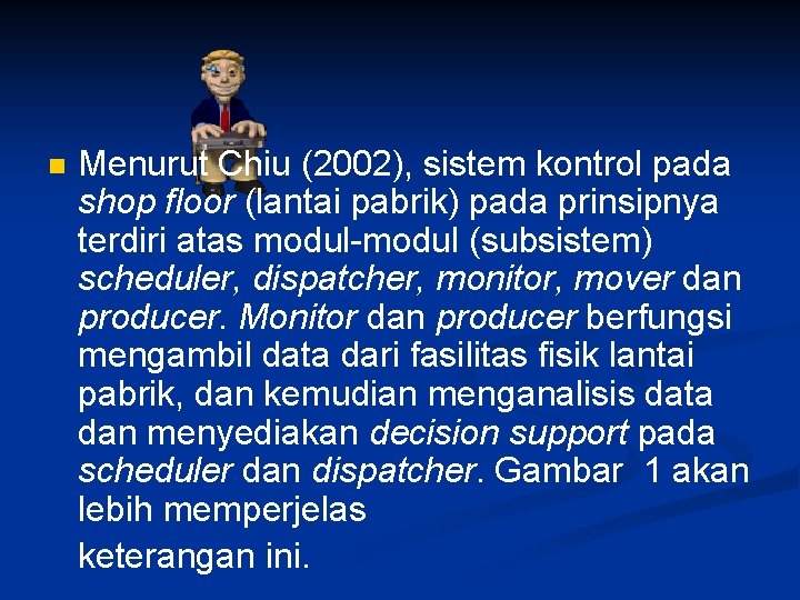 n Menurut Chiu (2002), sistem kontrol pada shop floor (lantai pabrik) pada prinsipnya terdiri