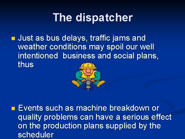 The dispatcher n Just as bus delays, traffic jams and weather conditions may spoil