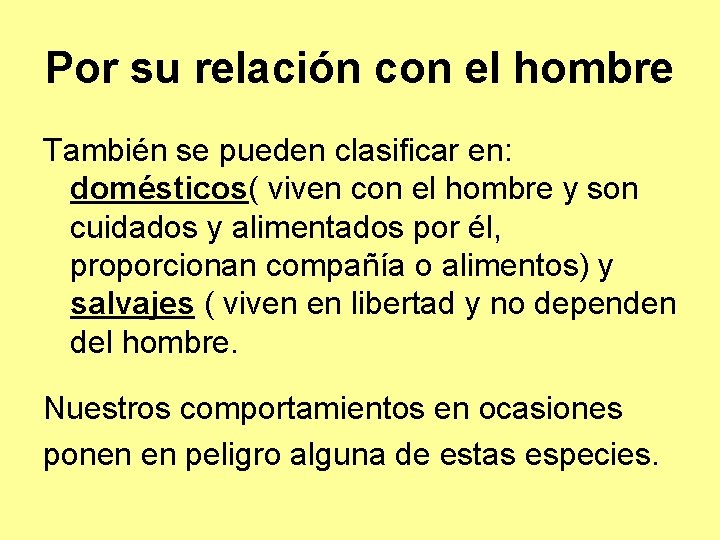 Por su relación con el hombre También se pueden clasificar en: domésticos( viven con