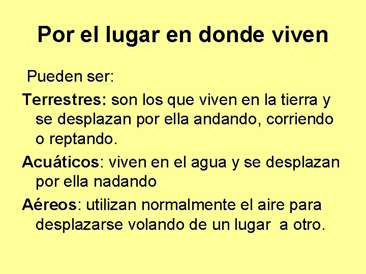 Por el lugar en donde viven Pueden ser: Terrestres: son los que viven en