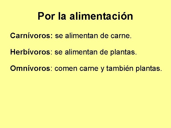 Por la alimentación Carnívoros: se alimentan de carne. Herbívoros: se alimentan de plantas. Omnívoros: