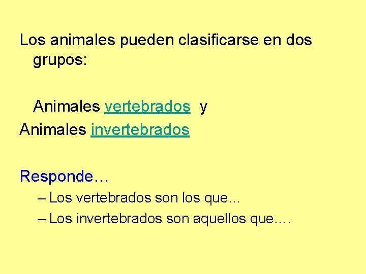 Los animales pueden clasificarse en dos grupos: Animales vertebrados y Animales invertebrados Responde… –