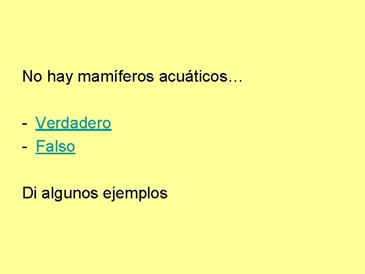 No hay mamíferos acuáticos… - Verdadero - Falso Di algunos ejemplos 