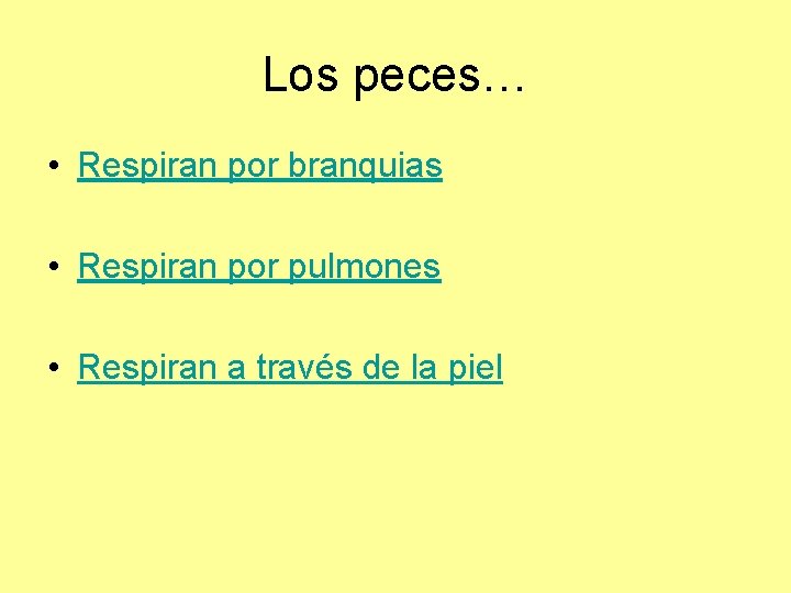 Los peces… • Respiran por branquias • Respiran por pulmones • Respiran a través