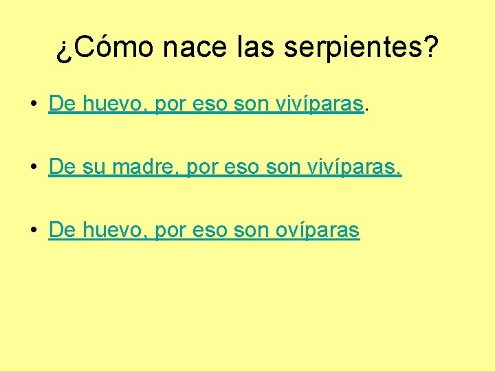 ¿Cómo nace las serpientes? • De huevo, por eso son vivíparas. • De su