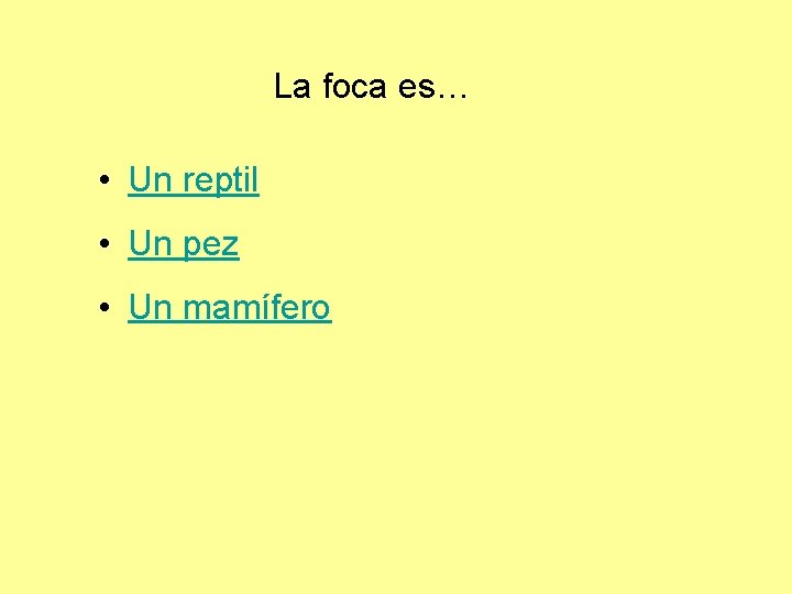 La foca es… • Un reptil • Un pez • Un mamífero 