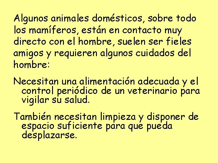 Algunos animales domésticos, sobre todo los mamíferos, están en contacto muy directo con el