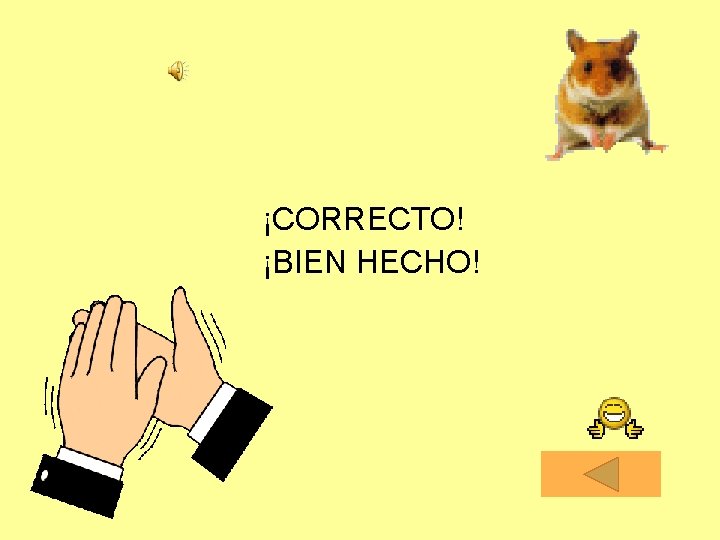 ¡CORRECTO! ¡BIEN HECHO! 