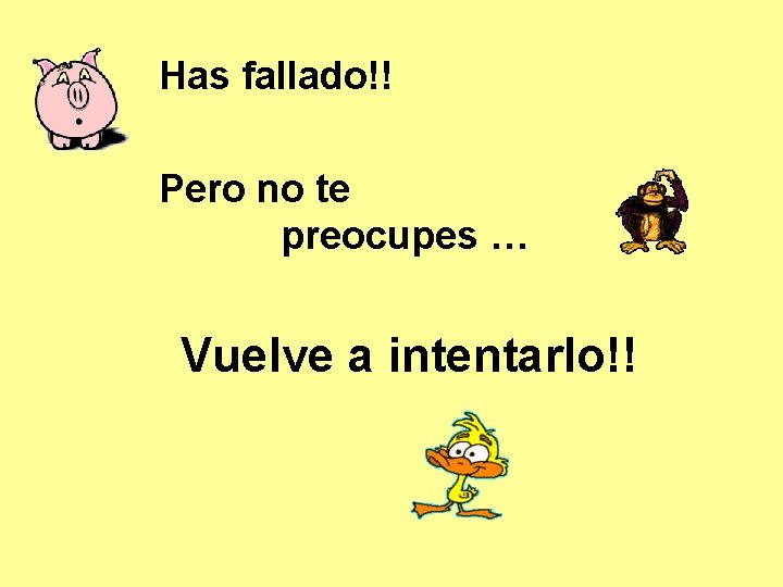 Has fallado!! Pero no te preocupes … Vuelve a intentarlo!! 