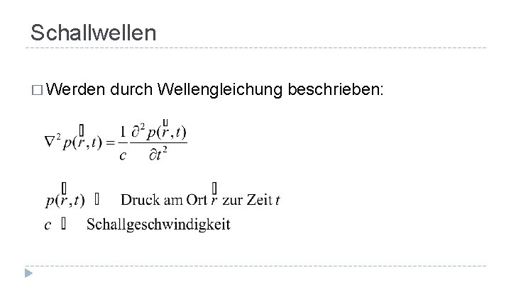 Schallwellen � Werden durch Wellengleichung beschrieben: 