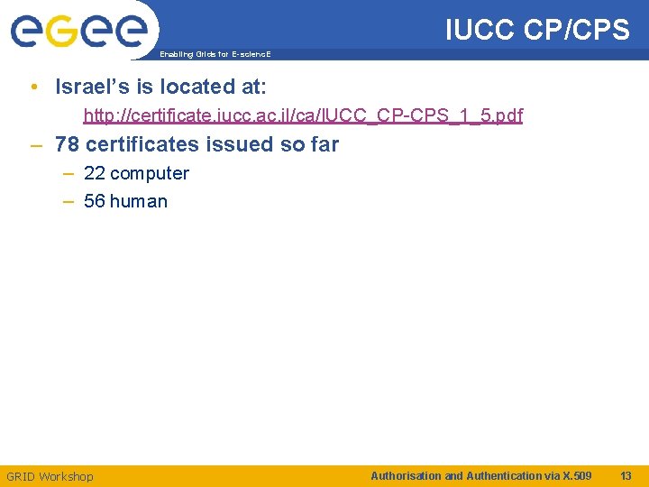 IUCC CP/CPS Enabling Grids for E-scienc. E • Israel’s is located at: http: //certificate.