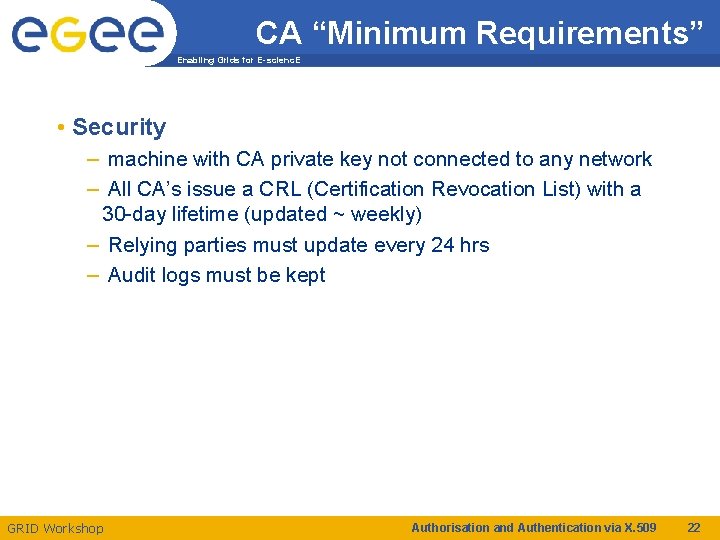 CA “Minimum Requirements” Enabling Grids for E-scienc. E • Security – machine with CA