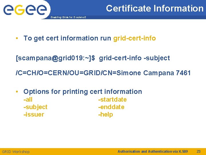Certificate Information Enabling Grids for E-scienc. E • To get cert information run grid-cert-info