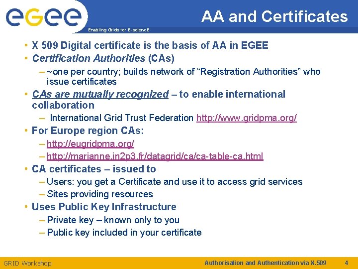 AA and Certificates Enabling Grids for E-scienc. E • X 509 Digital certificate is