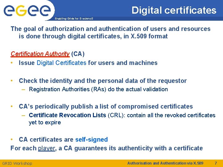 Digital certificates Enabling Grids for E-scienc. E The goal of authorization and authentication of