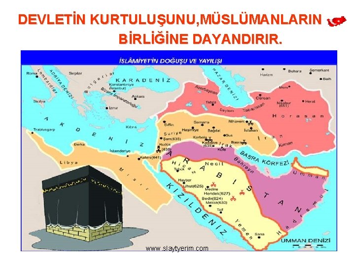 DEVLETİN KURTULUŞUNU, MÜSLÜMANLARIN BİRLİĞİNE DAYANDIRIR. www. slaytyerim. com 