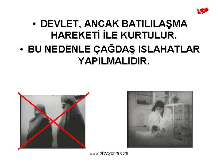  • DEVLET, ANCAK BATILILAŞMA HAREKETİ İLE KURTULUR. • BU NEDENLE ÇAĞDAŞ ISLAHATLAR YAPILMALIDIR.