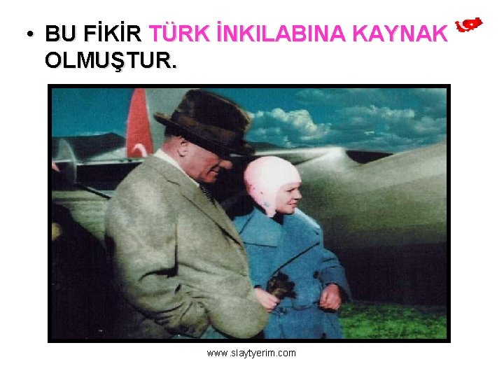  • BU FİKİR TÜRK İNKILABINA KAYNAK OLMUŞTUR. www. slaytyerim. com 